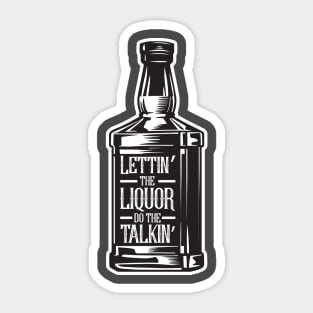 Lettin' The Liquor Do The Talkin' Sticker